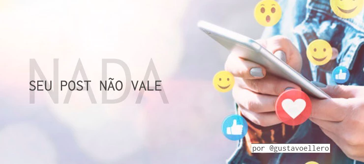 O seu post não vale nada